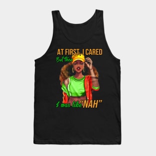 At first I cared, But then I was like Nah, Black Girl, Black Woman Tank Top